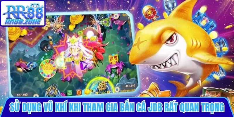 Việc sử dụng vũ khí chuẩn khi tham gia bắn cá JDB rất quan trọng